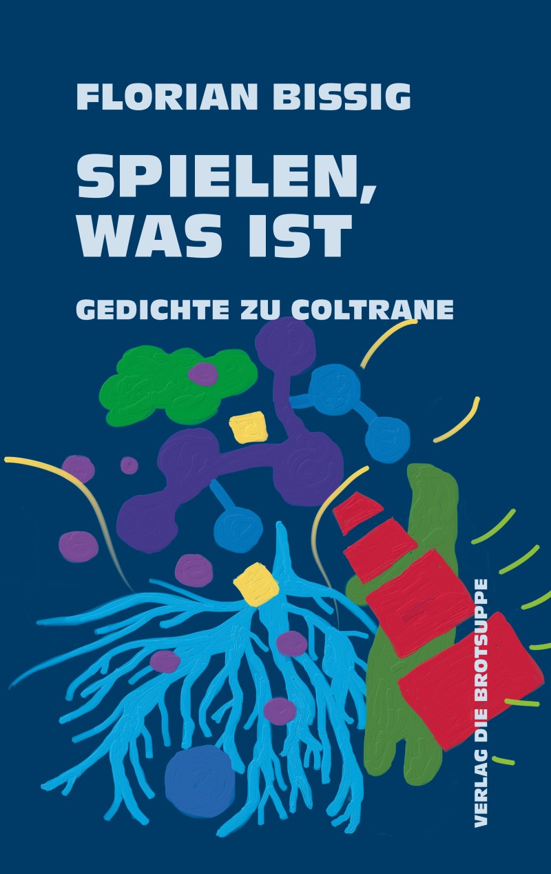 Spielen, was ist. Gedichte zu Coltrane